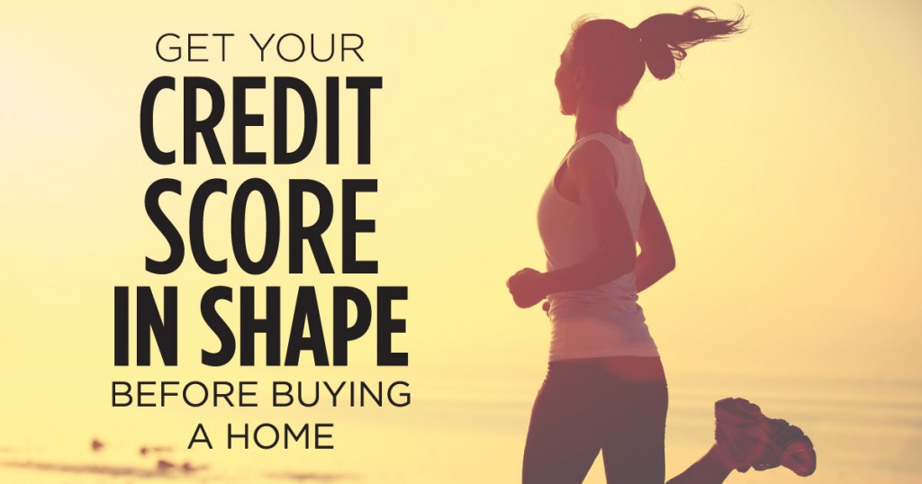 May Blog Post- Get Your Credit Score in Shape Before Buying a Home