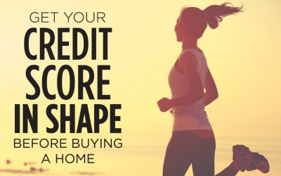 Get Your Credit Score in Shape Before Buying a Home