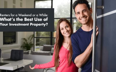 Renters for a Weekend or a While: What’s the Best Use of Your Investment Property?