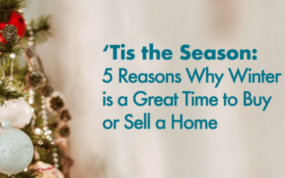 ‘Tis the Season: 5 Reasons Why Winter is a  Great Time to Buy or Sell a Home